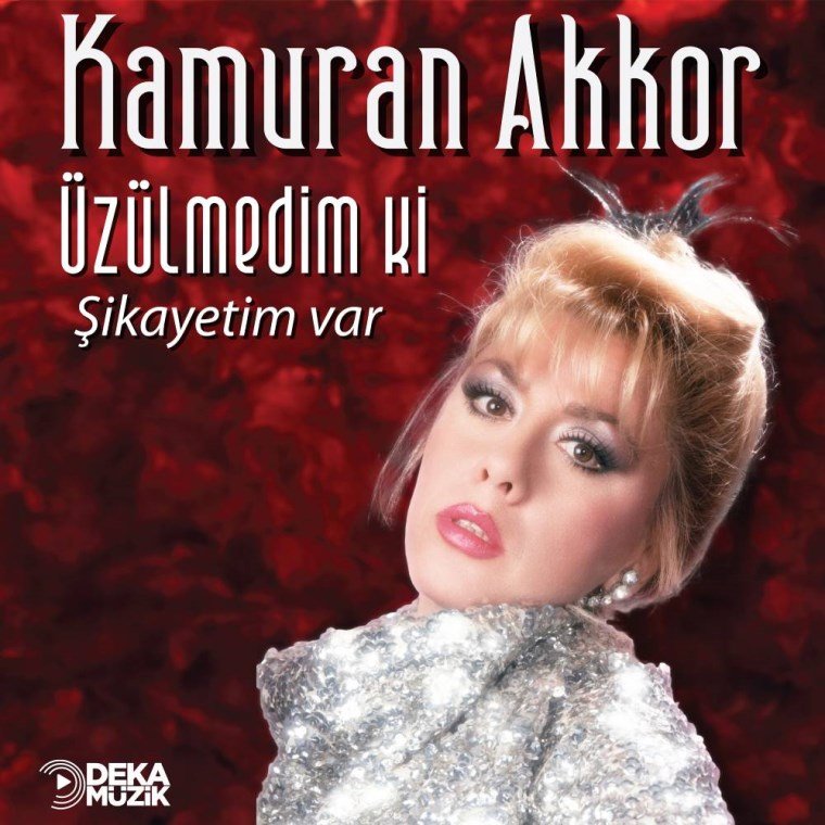 KAMURAN AKKOR ‘ÜZÜLMEDİM Kİ / ŞİKÂYETİM VAR’ (DEKA MÜZİK)