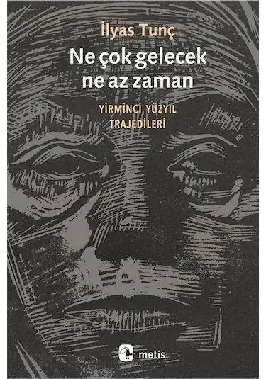 İlyas Tunç’un Yirminci Yüzyıl Trajedileri: Ne Çok Gelecek Ne Az Zaman Üzerine Derin Bir İnceleme